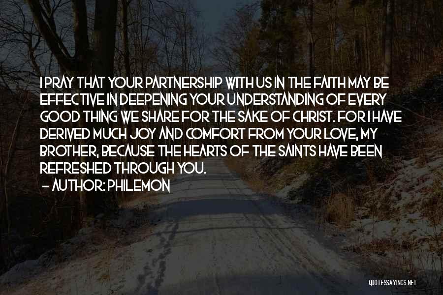 Philemon Quotes: I Pray That Your Partnership With Us In The Faith May Be Effective In Deepening Your Understanding Of Every Good