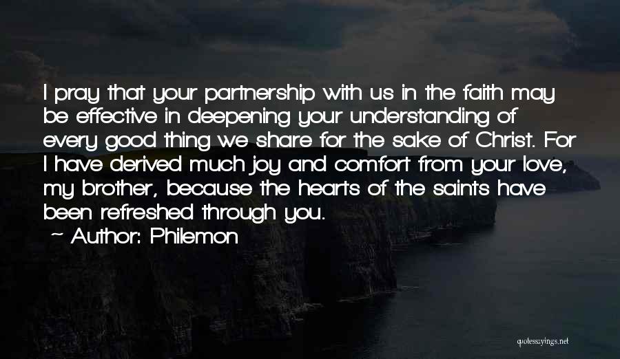 Philemon Quotes: I Pray That Your Partnership With Us In The Faith May Be Effective In Deepening Your Understanding Of Every Good