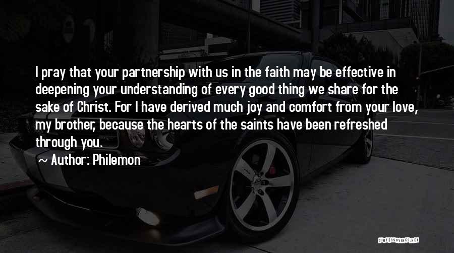 Philemon Quotes: I Pray That Your Partnership With Us In The Faith May Be Effective In Deepening Your Understanding Of Every Good