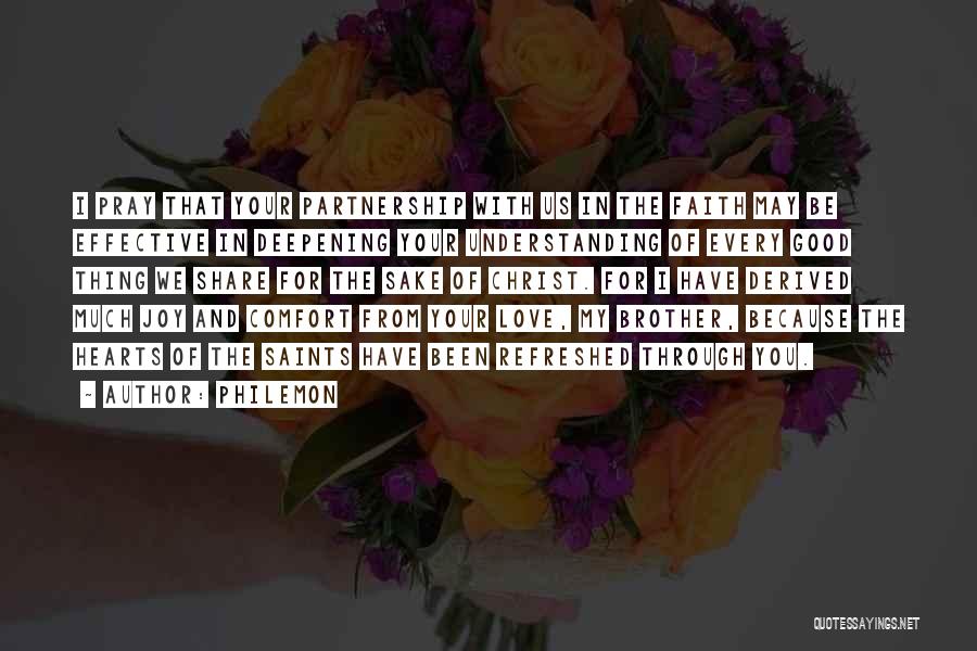 Philemon Quotes: I Pray That Your Partnership With Us In The Faith May Be Effective In Deepening Your Understanding Of Every Good