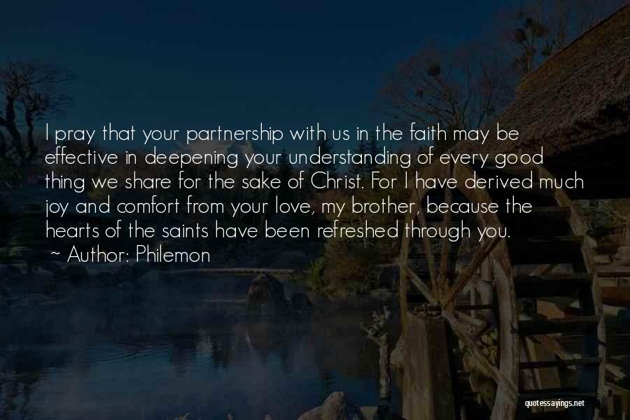 Philemon Quotes: I Pray That Your Partnership With Us In The Faith May Be Effective In Deepening Your Understanding Of Every Good