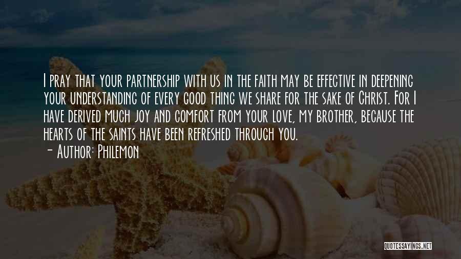 Philemon Quotes: I Pray That Your Partnership With Us In The Faith May Be Effective In Deepening Your Understanding Of Every Good