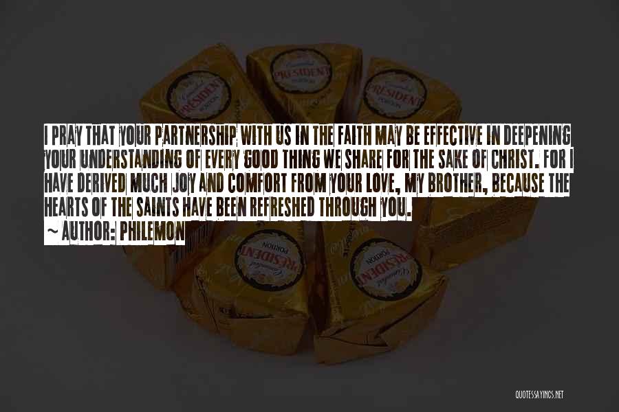 Philemon Quotes: I Pray That Your Partnership With Us In The Faith May Be Effective In Deepening Your Understanding Of Every Good