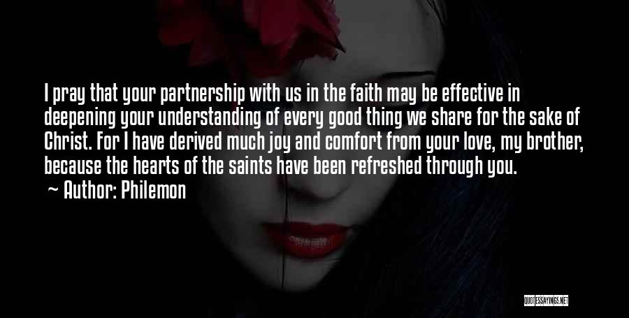 Philemon Quotes: I Pray That Your Partnership With Us In The Faith May Be Effective In Deepening Your Understanding Of Every Good