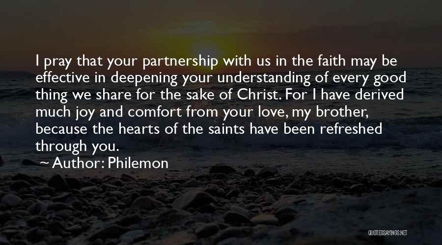 Philemon Quotes: I Pray That Your Partnership With Us In The Faith May Be Effective In Deepening Your Understanding Of Every Good