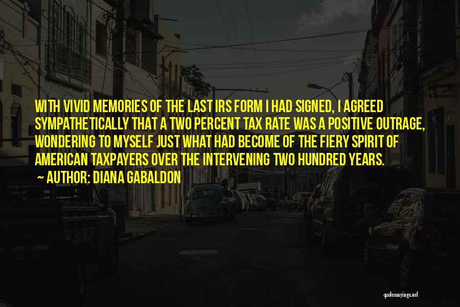 Diana Gabaldon Quotes: With Vivid Memories Of The Last Irs Form I Had Signed, I Agreed Sympathetically That A Two Percent Tax Rate