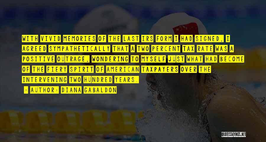Diana Gabaldon Quotes: With Vivid Memories Of The Last Irs Form I Had Signed, I Agreed Sympathetically That A Two Percent Tax Rate