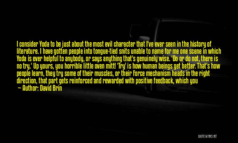 David Brin Quotes: I Consider Yoda To Be Just About The Most Evil Character That I've Ever Seen In The History Of Literature.