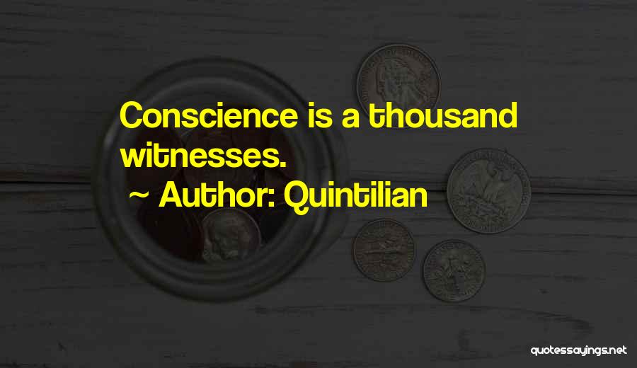 Quintilian Quotes: Conscience Is A Thousand Witnesses.