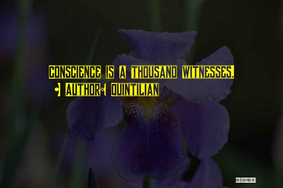Quintilian Quotes: Conscience Is A Thousand Witnesses.