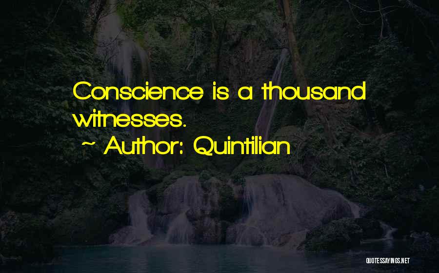 Quintilian Quotes: Conscience Is A Thousand Witnesses.