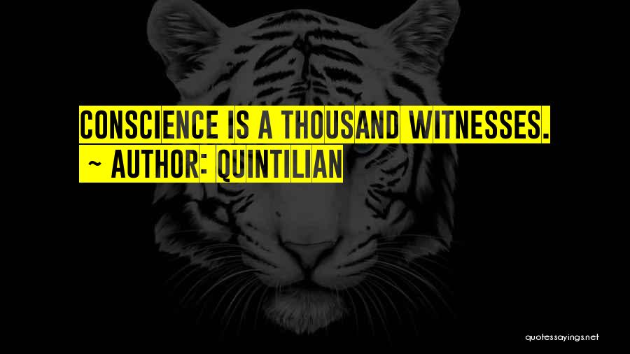 Quintilian Quotes: Conscience Is A Thousand Witnesses.