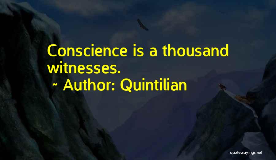 Quintilian Quotes: Conscience Is A Thousand Witnesses.