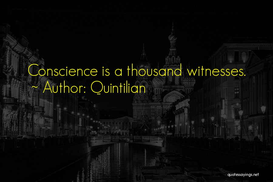 Quintilian Quotes: Conscience Is A Thousand Witnesses.