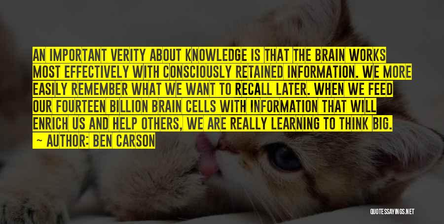 Ben Carson Quotes: An Important Verity About Knowledge Is That The Brain Works Most Effectively With Consciously Retained Information. We More Easily Remember