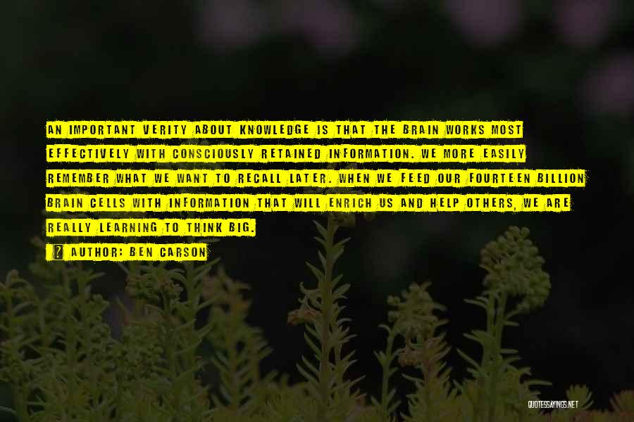 Ben Carson Quotes: An Important Verity About Knowledge Is That The Brain Works Most Effectively With Consciously Retained Information. We More Easily Remember