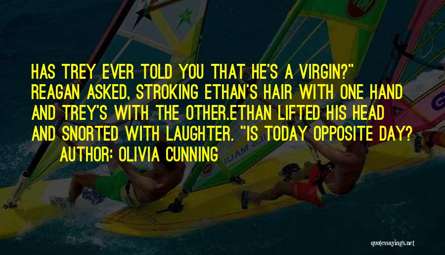 Olivia Cunning Quotes: Has Trey Ever Told You That He's A Virgin? Reagan Asked, Stroking Ethan's Hair With One Hand And Trey's With