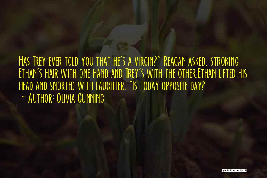 Olivia Cunning Quotes: Has Trey Ever Told You That He's A Virgin? Reagan Asked, Stroking Ethan's Hair With One Hand And Trey's With