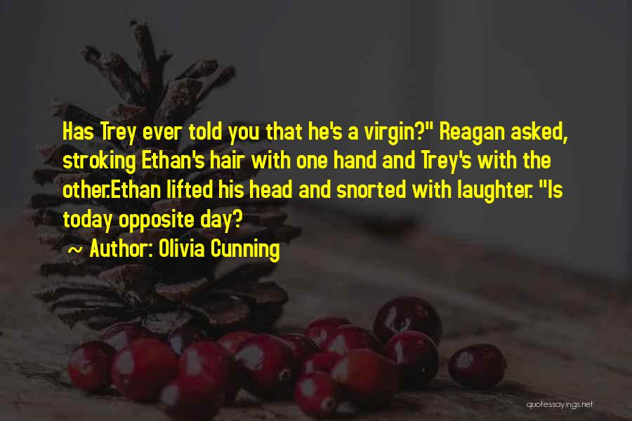 Olivia Cunning Quotes: Has Trey Ever Told You That He's A Virgin? Reagan Asked, Stroking Ethan's Hair With One Hand And Trey's With