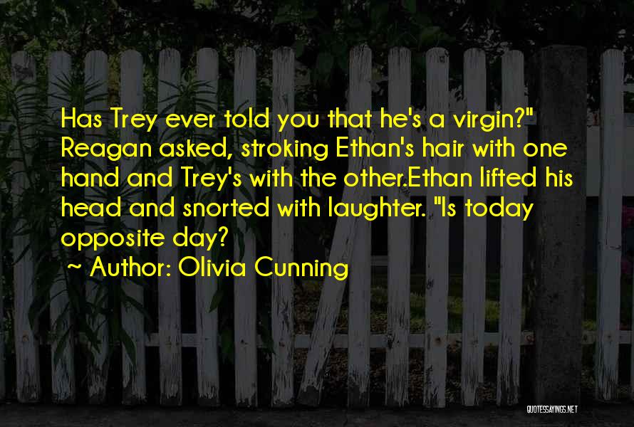 Olivia Cunning Quotes: Has Trey Ever Told You That He's A Virgin? Reagan Asked, Stroking Ethan's Hair With One Hand And Trey's With