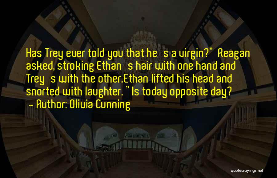 Olivia Cunning Quotes: Has Trey Ever Told You That He's A Virgin? Reagan Asked, Stroking Ethan's Hair With One Hand And Trey's With