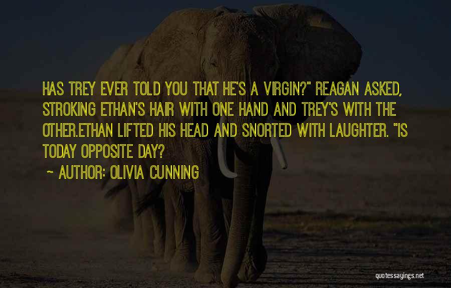 Olivia Cunning Quotes: Has Trey Ever Told You That He's A Virgin? Reagan Asked, Stroking Ethan's Hair With One Hand And Trey's With