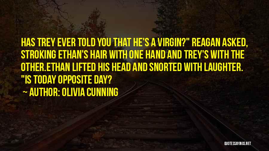 Olivia Cunning Quotes: Has Trey Ever Told You That He's A Virgin? Reagan Asked, Stroking Ethan's Hair With One Hand And Trey's With