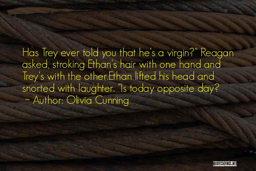 Olivia Cunning Quotes: Has Trey Ever Told You That He's A Virgin? Reagan Asked, Stroking Ethan's Hair With One Hand And Trey's With