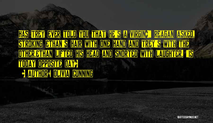 Olivia Cunning Quotes: Has Trey Ever Told You That He's A Virgin? Reagan Asked, Stroking Ethan's Hair With One Hand And Trey's With