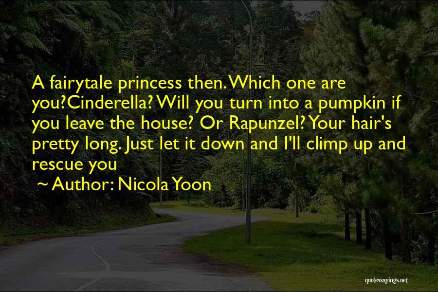 Nicola Yoon Quotes: A Fairytale Princess Then. Which One Are You?cinderella? Will You Turn Into A Pumpkin If You Leave The House? Or