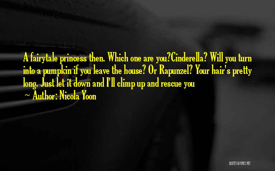 Nicola Yoon Quotes: A Fairytale Princess Then. Which One Are You?cinderella? Will You Turn Into A Pumpkin If You Leave The House? Or