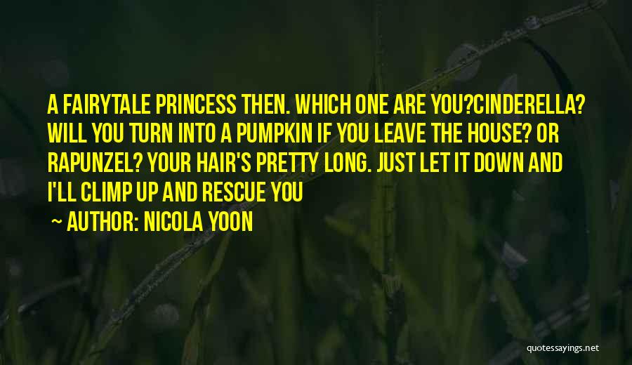 Nicola Yoon Quotes: A Fairytale Princess Then. Which One Are You?cinderella? Will You Turn Into A Pumpkin If You Leave The House? Or