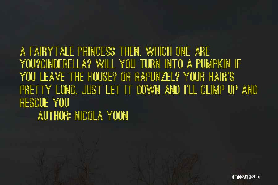 Nicola Yoon Quotes: A Fairytale Princess Then. Which One Are You?cinderella? Will You Turn Into A Pumpkin If You Leave The House? Or