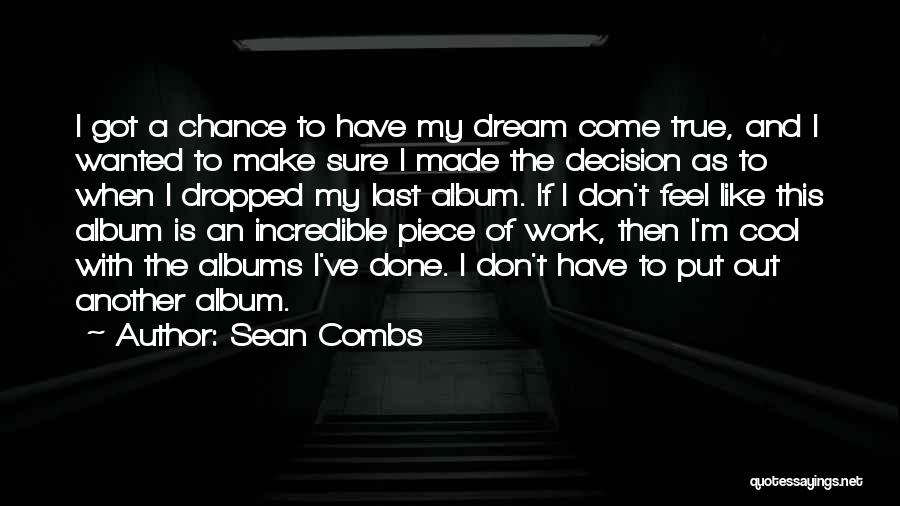 Sean Combs Quotes: I Got A Chance To Have My Dream Come True, And I Wanted To Make Sure I Made The Decision