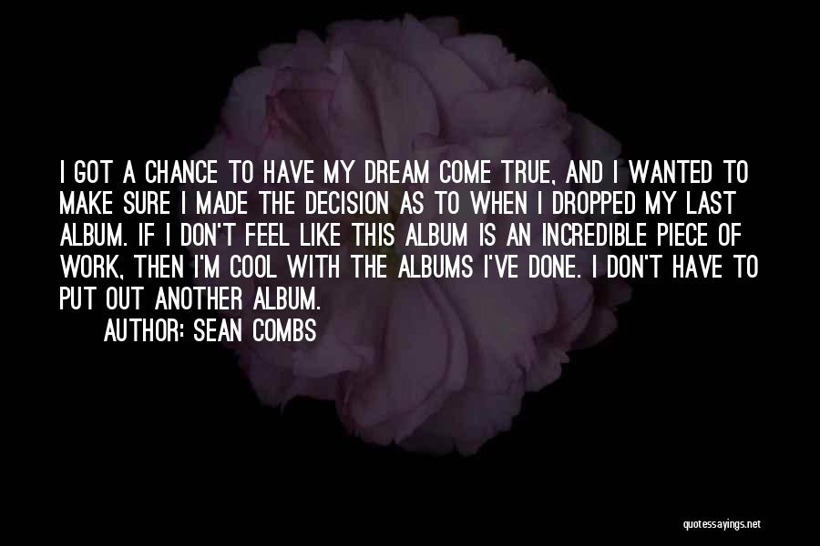 Sean Combs Quotes: I Got A Chance To Have My Dream Come True, And I Wanted To Make Sure I Made The Decision