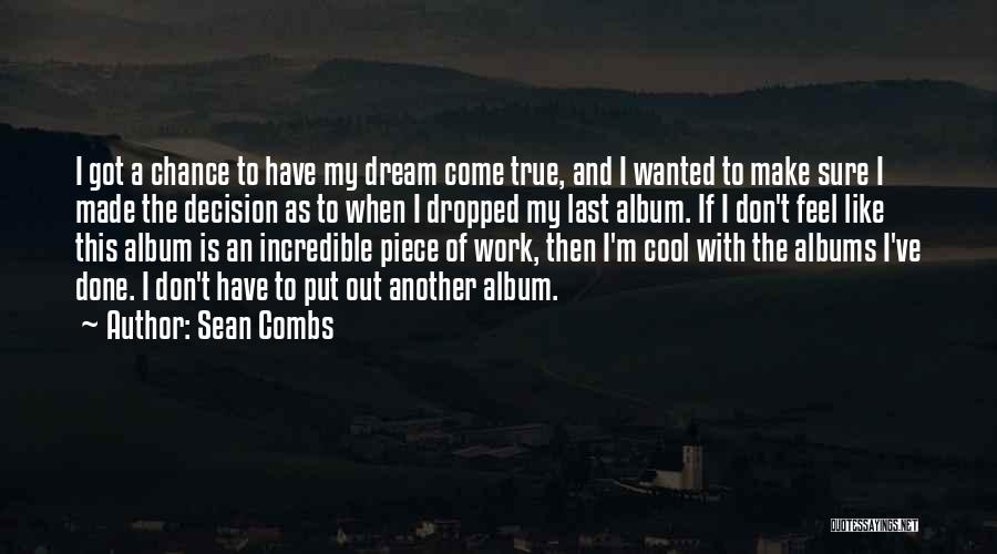 Sean Combs Quotes: I Got A Chance To Have My Dream Come True, And I Wanted To Make Sure I Made The Decision