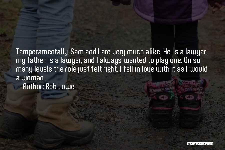 Rob Lowe Quotes: Temperamentally, Sam And I Are Very Much Alike. He's A Lawyer, My Father's A Lawyer, And I Always Wanted To