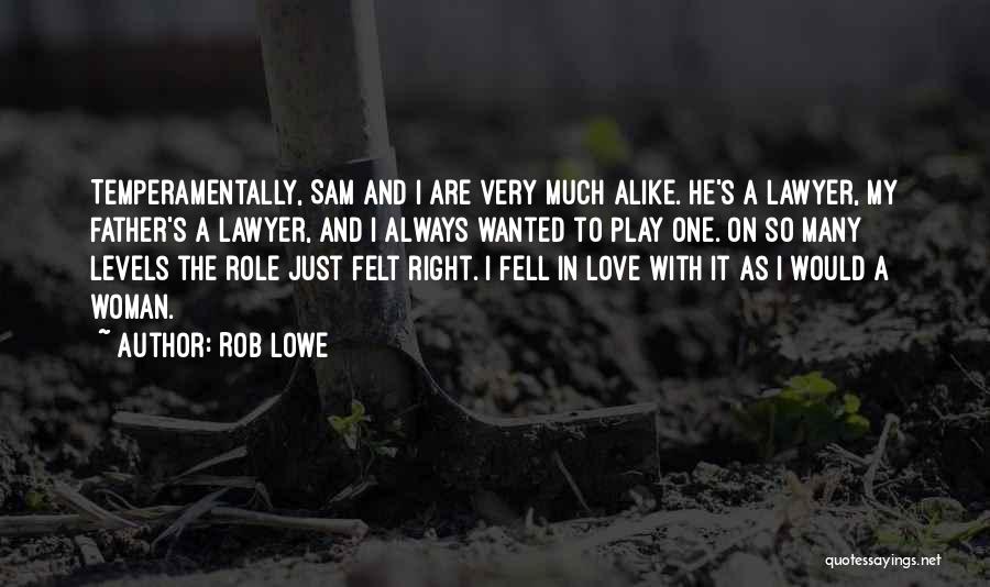 Rob Lowe Quotes: Temperamentally, Sam And I Are Very Much Alike. He's A Lawyer, My Father's A Lawyer, And I Always Wanted To