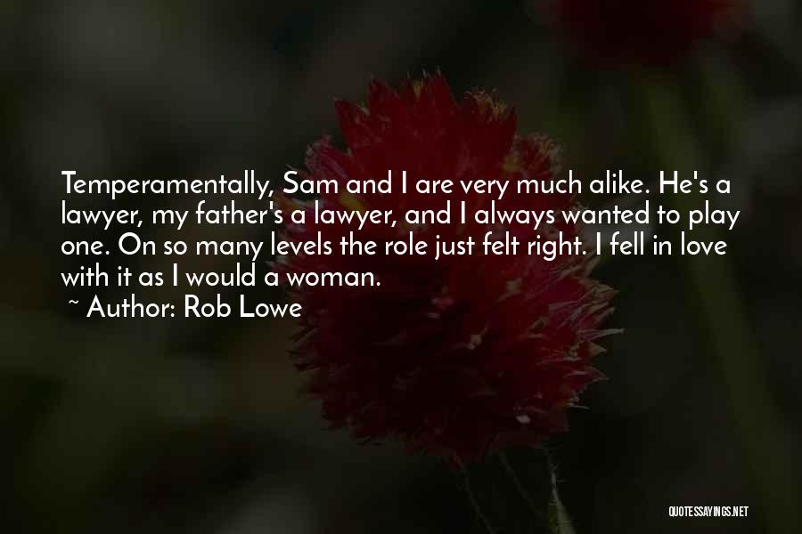 Rob Lowe Quotes: Temperamentally, Sam And I Are Very Much Alike. He's A Lawyer, My Father's A Lawyer, And I Always Wanted To