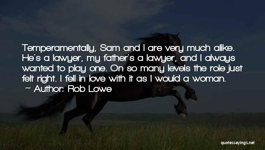 Rob Lowe Quotes: Temperamentally, Sam And I Are Very Much Alike. He's A Lawyer, My Father's A Lawyer, And I Always Wanted To