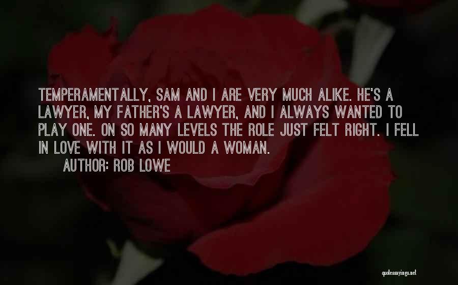 Rob Lowe Quotes: Temperamentally, Sam And I Are Very Much Alike. He's A Lawyer, My Father's A Lawyer, And I Always Wanted To
