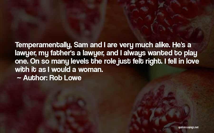 Rob Lowe Quotes: Temperamentally, Sam And I Are Very Much Alike. He's A Lawyer, My Father's A Lawyer, And I Always Wanted To