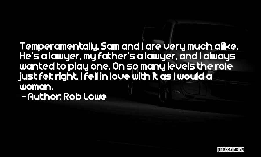 Rob Lowe Quotes: Temperamentally, Sam And I Are Very Much Alike. He's A Lawyer, My Father's A Lawyer, And I Always Wanted To
