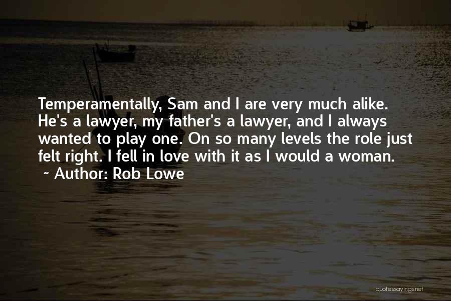 Rob Lowe Quotes: Temperamentally, Sam And I Are Very Much Alike. He's A Lawyer, My Father's A Lawyer, And I Always Wanted To