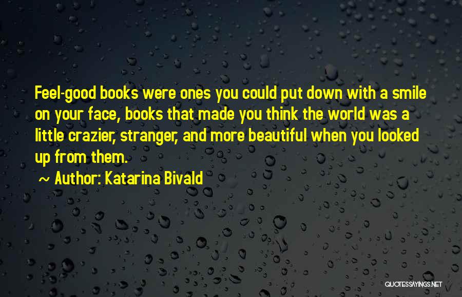 Katarina Bivald Quotes: Feel-good Books Were Ones You Could Put Down With A Smile On Your Face, Books That Made You Think The