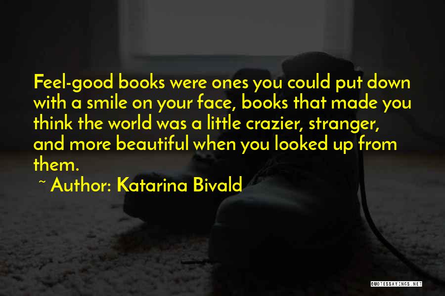 Katarina Bivald Quotes: Feel-good Books Were Ones You Could Put Down With A Smile On Your Face, Books That Made You Think The