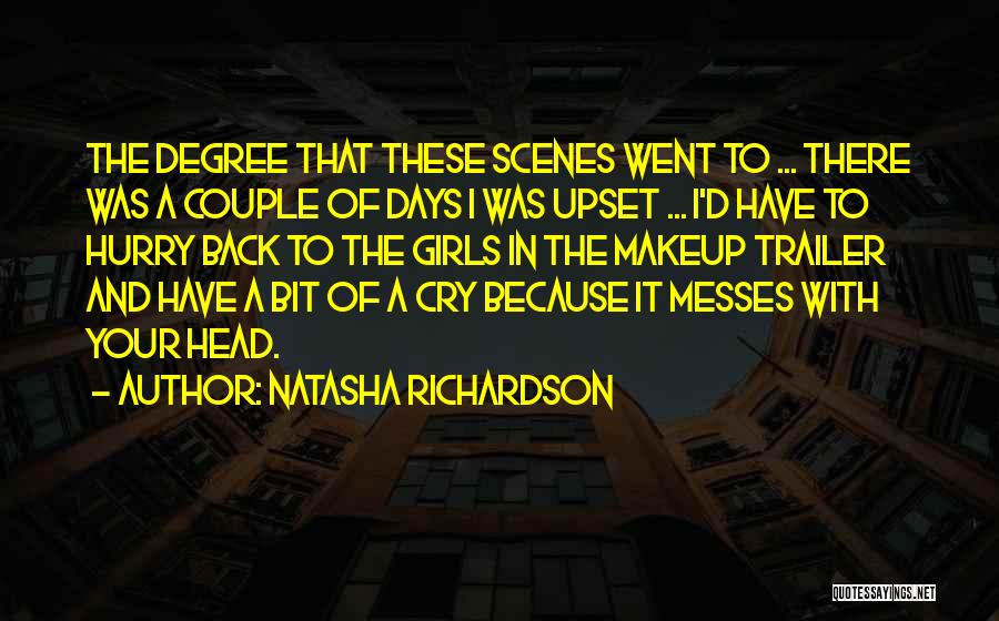 Natasha Richardson Quotes: The Degree That These Scenes Went To ... There Was A Couple Of Days I Was Upset ... I'd Have