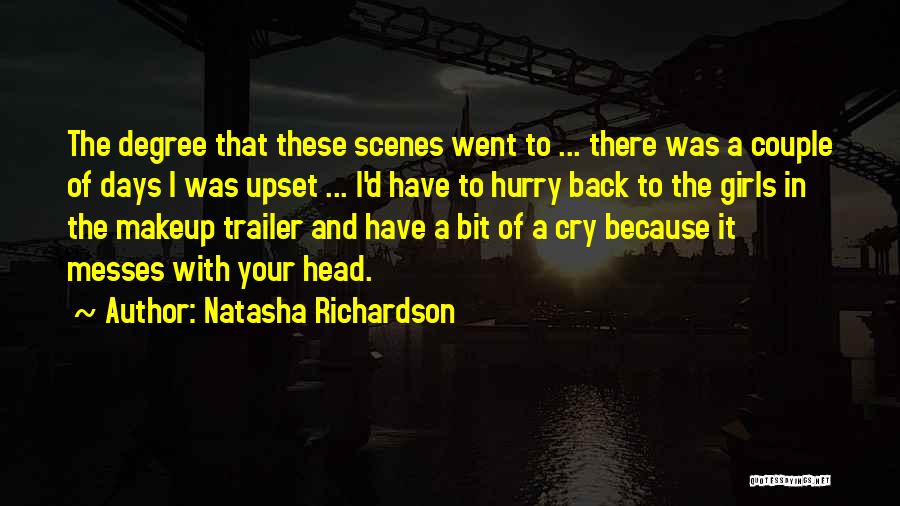 Natasha Richardson Quotes: The Degree That These Scenes Went To ... There Was A Couple Of Days I Was Upset ... I'd Have