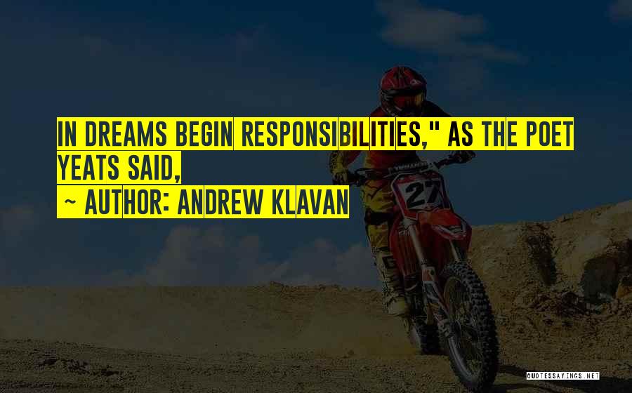 Andrew Klavan Quotes: In Dreams Begin Responsibilities, As The Poet Yeats Said,