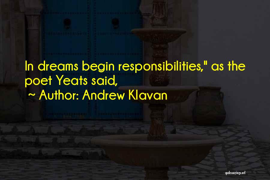 Andrew Klavan Quotes: In Dreams Begin Responsibilities, As The Poet Yeats Said,